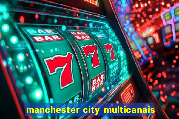 manchester city multicanais